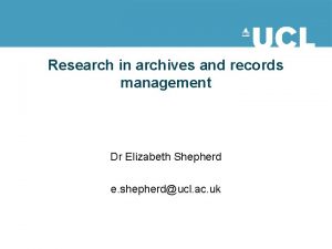 Research in archives and records management Dr Elizabeth