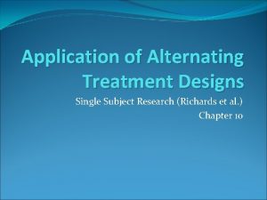 Application of Alternating Treatment Designs Single Subject Research