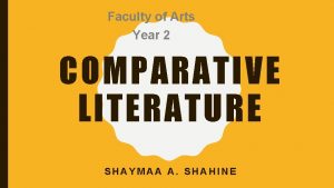 Faculty of Arts Year 2 COMPARATIVE LITERATURE SHAYMAA