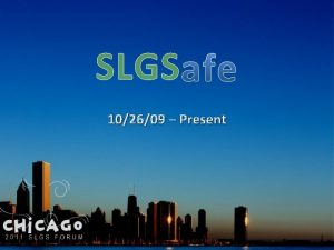 SLGS 102609 Present SLGSafe Timeline 10262009 New version