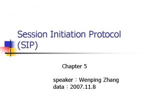 Session Initiation Protocol SIP Chapter 5 speakerWenping Zhang