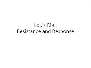 Louis Riel Resistance and Response What happened next