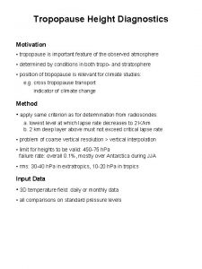 Tropopause Height Diagnostics Motivation tropopause is important feature