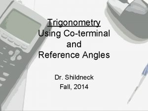 Trigonometry Using Coterminal and Reference Angles Dr Shildneck