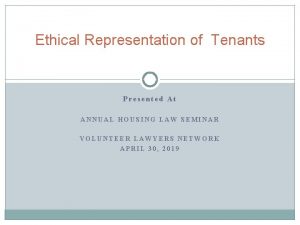 Ethical Representation of Tenants Presented At ANNUAL HOUSING