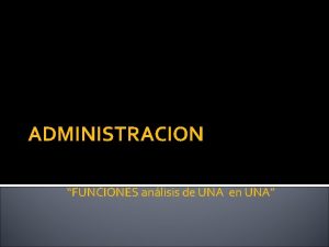 ADMINISTRACION FUNCIONES anlisis de UNA en UNA ADMINISTRACION