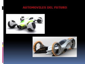 AUTOMOVILES DEL FUTURO AUTOMOVILES DEL FUTURO Todo indica