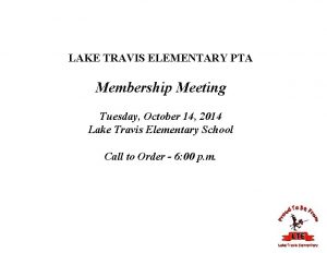 LAKE TRAVIS ELEMENTARY PTA Membership Meeting Tuesday October