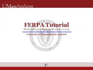 FERPA Tutorial Family Educational Rights and Privacy Act