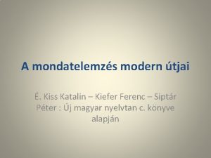 A mondatelemzs modern tjai Kiss Katalin Kiefer Ferenc