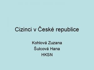 Cizinci v esk republice Kohlov Zuzana ulcov Hana