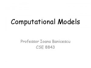 Computational Models Professor Ioana Banicescu CSE 8843 Architectural