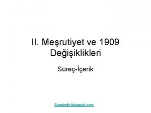 II Merutiyet ve 1909 Deiiklikleri Sreerik Sunuindir blogspot