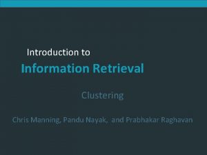 Introduction to Information Retrieval Clustering Chris Manning Pandu