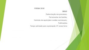 FORUM 2018 DIRAD Padronizao nos processos Ferramentas de