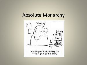 Absolute Monarchy Absolute Monarchy Absolute All powerful Monarchy