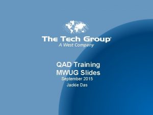 QAD Training MWUG Slides September 2015 Jackie Das