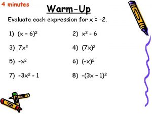 4 minutes WarmUp Evaluate each expression for x