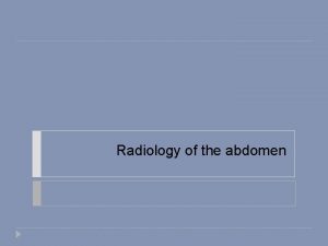 Radiology of the abdomen Radiological modalities 1 2