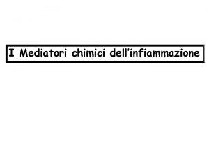 I Mediatori chimici dellinfiammazione CELLULE PREFORMATI DI NUOVA