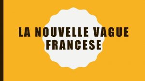 LA NOU V ELLE VAGUE F RANCESE Nouvelle