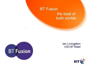 BT Fusion the best of both worlds Ian