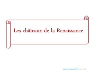 Les chteaux de la Renaissance http www laclassedestef