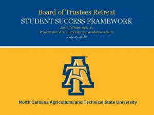 Board of Trustees Retreat STUDENT SUCCESS FRAMEWORK Joe