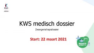 KWS medisch dossier Zwangerschapsdossier Start 22 maart 2021