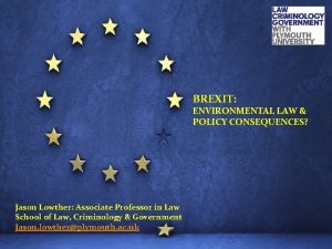 BREXIT ENVIRONMENTAL LAW POLICY CONSEQUENCES Jason Lowther Associate