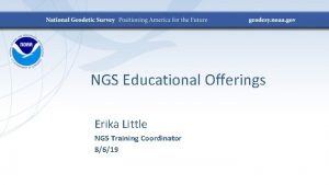 NGS Educational Offerings Erika Little NGS Training Coordinator