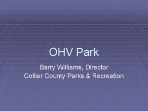 OHV Park Barry Williams Director Collier County Parks