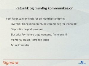 Retorikk og muntlig kommunikasjon Fem faser som er