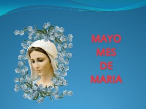 MAYO MES DE MARIA Mayo Mes de Mara