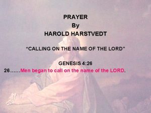 PRAYER By HAROLD HARSTVEDT CALLING ON THE NAME