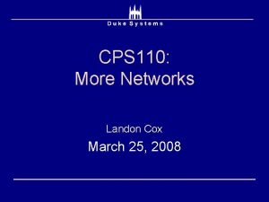 CPS 110 More Networks Landon Cox March 25