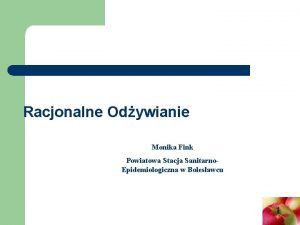 Racjonalne Odywianie Monika Fink Powiatowa Stacja Sanitarno Epidemiologiczna