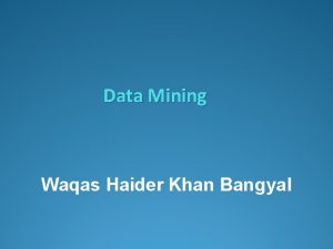 Data Mining Waqas Haider Khan Bangyal Artificial Neural
