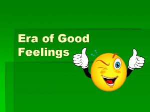Era of Good Feelings Era of Good Feelings