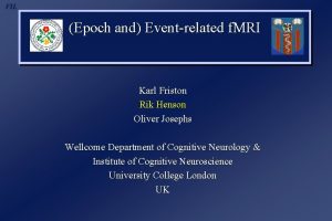 FIL Epoch and Eventrelated f MRI Karl Friston