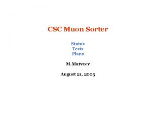 CSC Muon Sorter Status Tests Plans M Matveev
