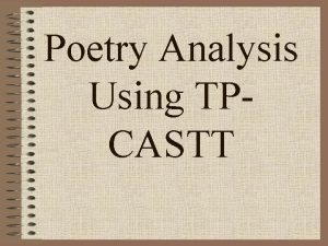 Poetry Analysis Using TPCASTT Getting Started TPCASTT is