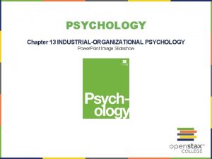 PSYCHOLOGY Chapter 13 INDUSTRIALORGANIZATIONAL PSYCHOLOGY Power Point Image