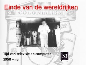 Einde van de wereldrijken Tijd van televisie en