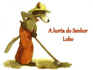 A horta do Senhor Lobo H muitos e