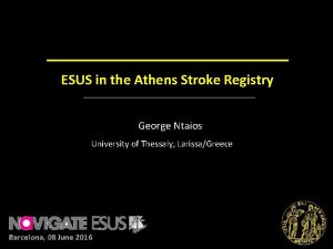 ESUS in the Athens Stroke Registry George Ntaios