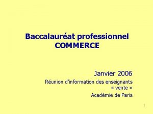 Baccalaurat professionnel COMMERCE Janvier 2006 Runion dinformation des