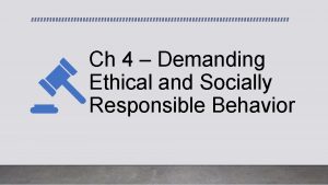 Ch 4 Demanding Ethical and Socially Responsible Behavior