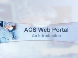 ACS Web Portal An Introduction Mission Statement To