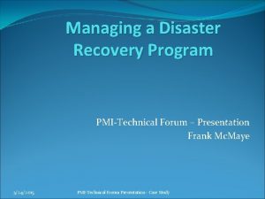 Managing a Disaster Recovery Program PMITechnical Forum Presentation